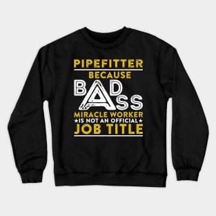 Pipefitter Because Badass Miracle Worker Is Not An Official Job Title Crewneck Sweatshirt